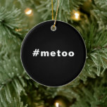 Auch ich, #metoo, Stolz Schwarz-weiß Keramik Ornament<br><div class="desc">Auch ich,  #metoo,  Stolz Schwarz-weiße Keramik Ornament</div>