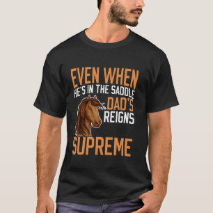 Auch wenn er im Sattel ist, regiert Dads Reich T-Shirt
