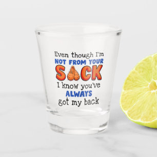 Auch wenn ich nicht aus deinem Sack bin, weiß ich, Schnapsglas