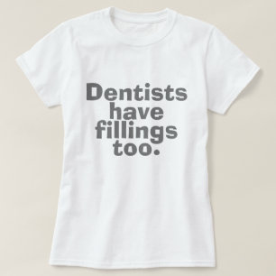 Auch Zahnärzte haben Filling T-Shirt
