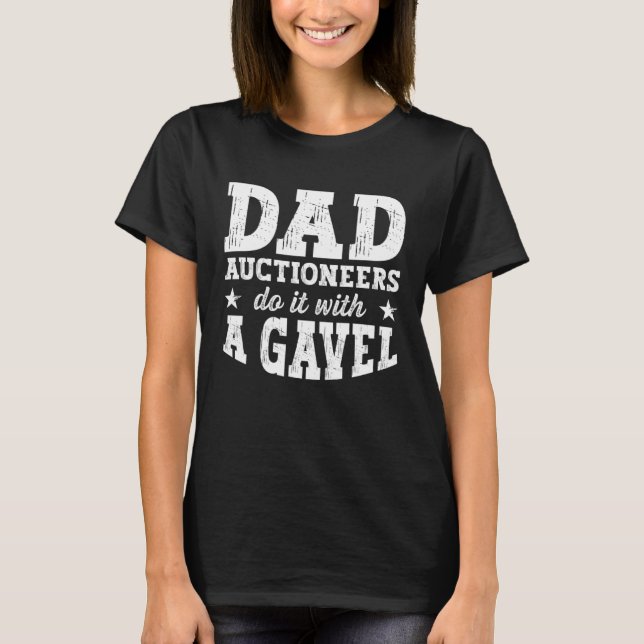 Auctioneering Auctioneer Dad Do it With a Gavel T-Shirt (Vorderseite)