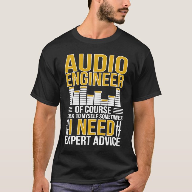 Audio Engineer I Need Expert Advice Audio Engineer T-Shirt (Vorderseite)