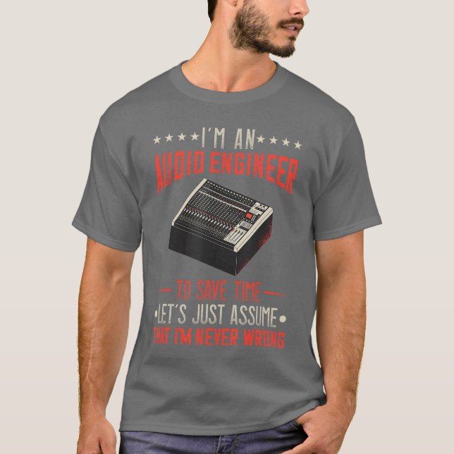 Audio Engineer Sound Engineer Im Never Wrong Music T-Shirt (Vorderseite)