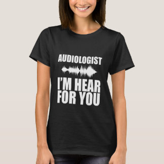 Audiologe, den ich für dich höre T-Shirt