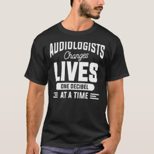Audiologe wechselt lebt ein entscheidendes Stück n T-Shirt