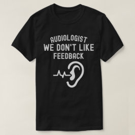 Audiologe wir mögen kein Feedback T-Shirt