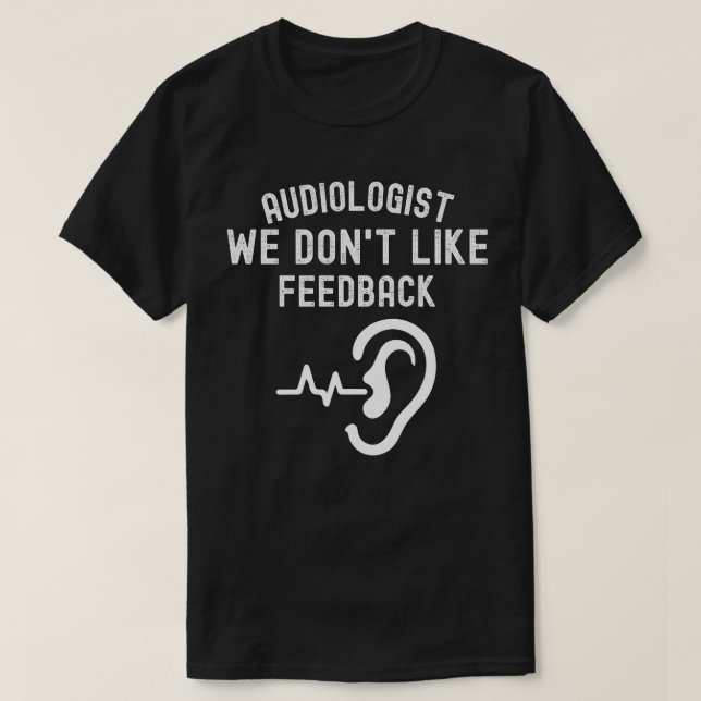 Audiologe wir mögen kein Feedback T-Shirt (Design vorne)