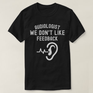 Audiologe wir mögen keine Rückmeldungen T-Shirt