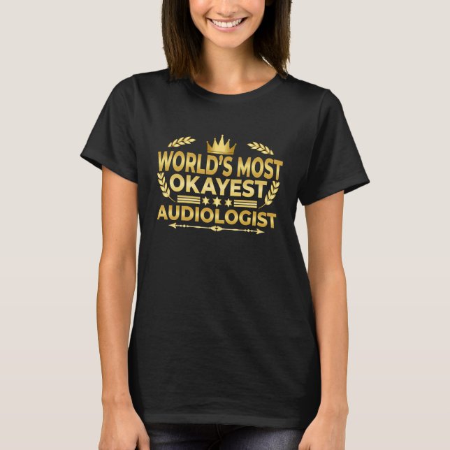 Audiologist  World's Most Okayest Audiologist T-Shirt (Vorderseite)