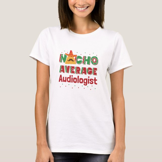 Audiology Nacho Average Audiologe T-Shirt (Vorderseite)