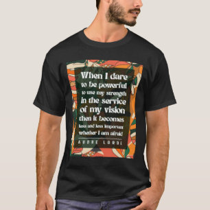 Audre Lorde - Wenn ich es wage, mächtig zu sein T-Shirt