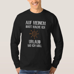 Auf Aufgrund von Boot Mache ICH Urlaub Wo Ich will T-Shirt