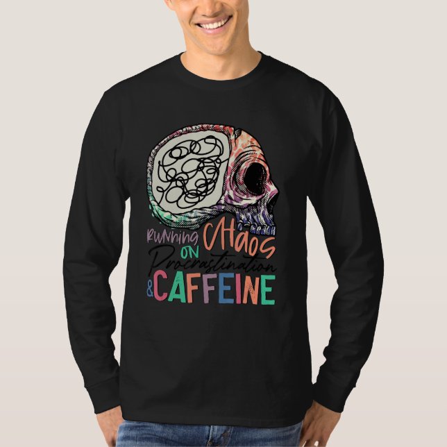 Auf Chaos prorastination Caffeine Skelett laufen T-Shirt (Vorderseite)