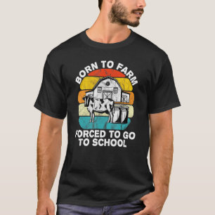 Auf dem Bauernhof geboren, zum Schulbesuch gezwung T-Shirt