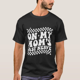 Auf dem letzten Nerv meiner Mama zurück T-Shirt