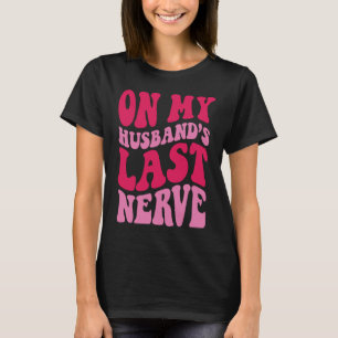 Auf dem letzten Nerv meines Ehemanns 3 T-Shirt