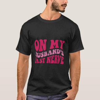Auf dem letzten Nerv meines Ehemanns T-Shirt