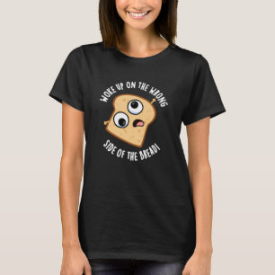 Auf der falschen Seite des Brotes aufgewacht Lusti T-Shirt