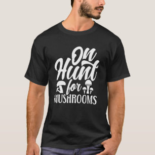 Auf der Jagd nach Pilzen sammeln Pilz Picker Pick T-Shirt