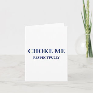 (auf der Rückseite) Choke Me respektvoll Meme Funn Karte