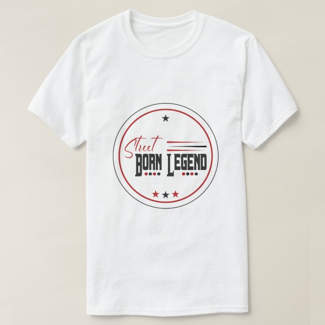 auf der Straße geborene Legende T-Shirt (Design vorne)