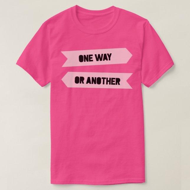 Auf die eine oder andere Weise T-Shirt (Design vorne)