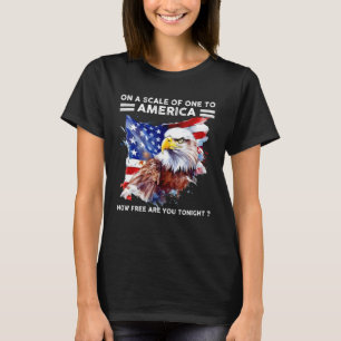 Auf einer Skala nach Amerika, wie frei sind Sie To T-Shirt