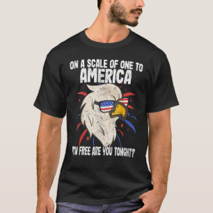 Auf einer Skala nach Amerika, wie frei sind Sie To T-Shirt