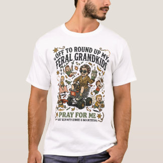 Auf geht's, meine wilden Enkelkinder einzusammeln T-Shirt