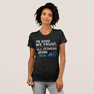 Auf Gott vertrauen wir, alle anderen bringen Daten T-Shirt