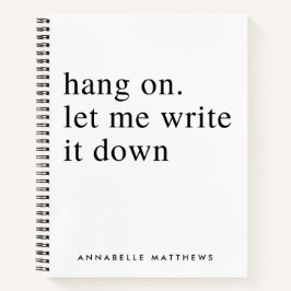 Auf lass schreibe es mir auf | Funny Zitat  Notizbuch