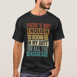 Auf meinem Hintern ist nicht genug Platz für alle  T-Shirt