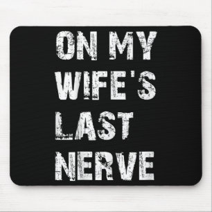 Auf meinem letzten Nerv über meine Frau _ Funny Hu Mousepad