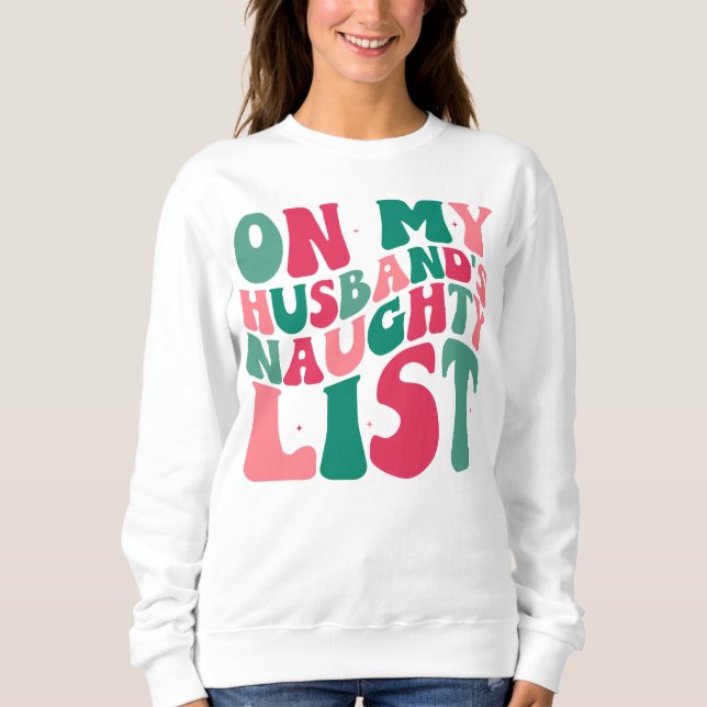 Auf meiner Husbands Naughty List Weihnachts-Spaß Sweatshirt (Vorderseite)