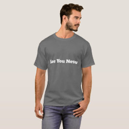 Auf Nimmerwiedersehen Witzig Sarkastisch T-Shirt