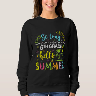 Auf Wiedersehen 6. Klasse Hallo Sommer Letzter Sch Sweatshirt