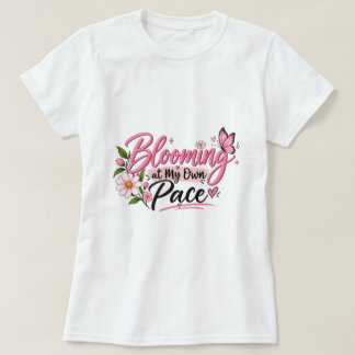 Aufblühen in meinem eigenen Tempo Inspiration Frau T-Shirt