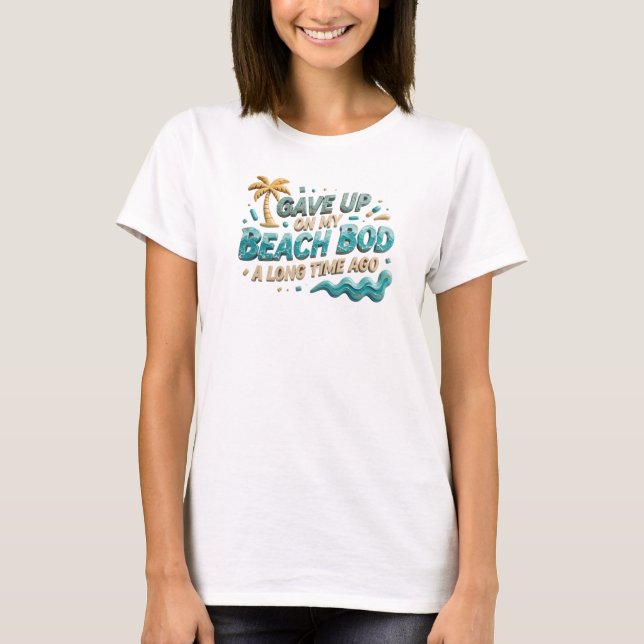 Auffallender GAVE UP BEACH BOD LONG AGO Stil T-Shirt (Vorderseite)