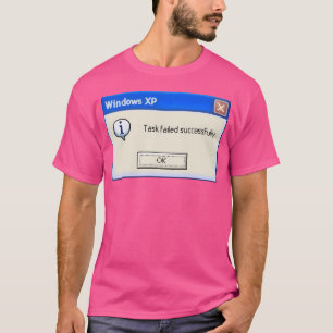 Aufgabe erfolgreich fehlgeschlagen T-Shirt