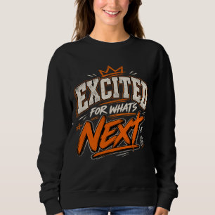 Aufgeregt für das, was kommt sweatshirt