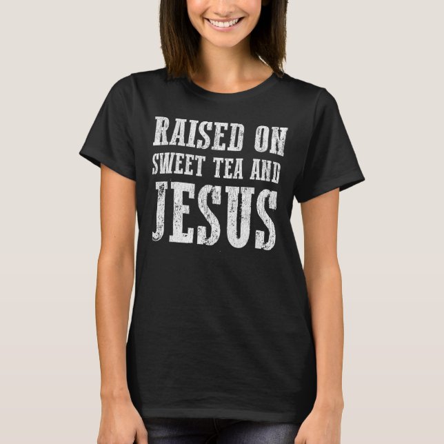Aufgewachsen auf süßem Tee und Jesus südlichem Mäd (Vorderseite)