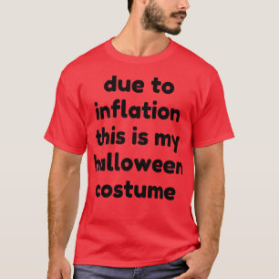 Aufgrund der Inflation ist das mein Halloween-Kost T-Shirt