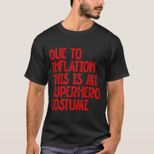 Aufgrund der Inflation ist das mein Superheld-Kost T-Shirt