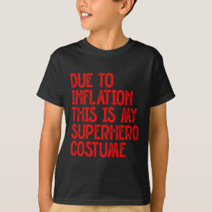 Aufgrund der Inflation ist das mein Superheld-Kost T-Shirt