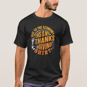 Aufgrund der Wirtschaft ist dies mein Erntedank T-Shirt