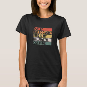 Aufgrund der Wirtschaft ist dies mein Halloweenkos T-Shirt