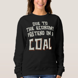 Aufgrund der Wirtschaft, so tun, als wäre ich eine Sweatshirt