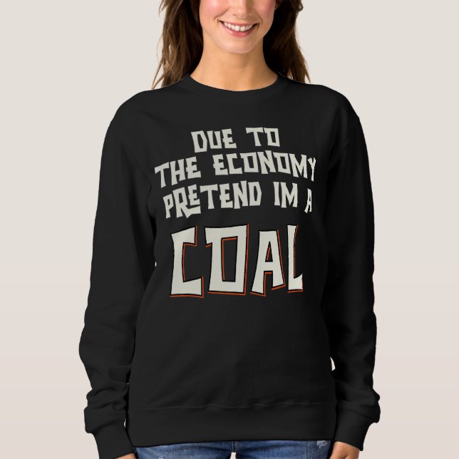 Aufgrund der Wirtschaft, so tun, als wäre ich eine Sweatshirt (Vorderseite)