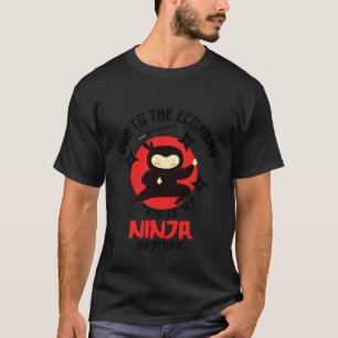 Aufgrund der Wirtschaftslage ist das mein Ninja-Ko T-Shirt