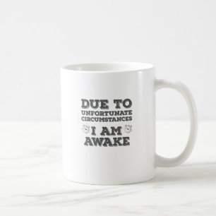 Aufgrund unglücklicher Umstände bin ich erwacht Kaffeetasse